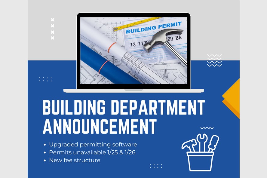Building Department Announcement Upgraded permitting software permits unavailable january 25 and 26,